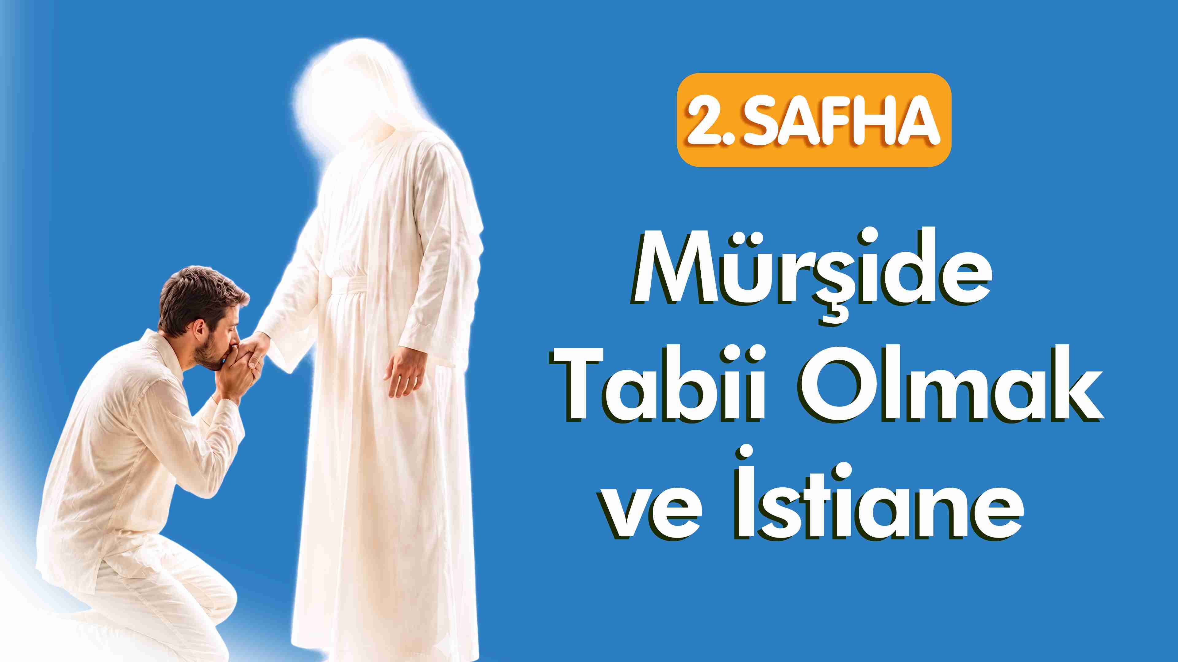 2. Safha: Mürşide Tabii Olmak ve İstiane