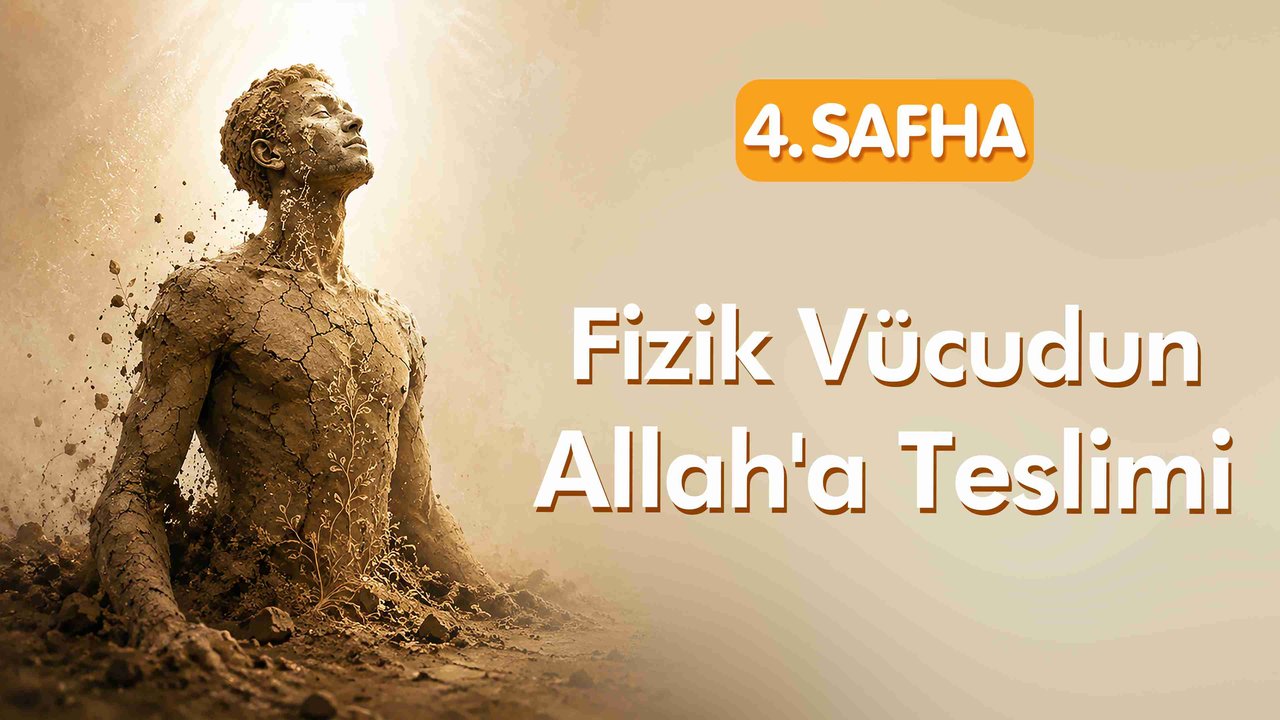4. Safha: Fizik Vücudun Allah'a Teslimi